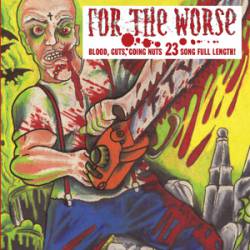 For The Worse : Blood, Guts, Going Nuts